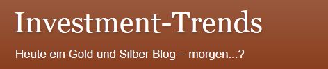 Investment-Trends - heute ein Gold und Silber Blog, morgen...?